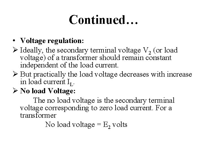 Continued… • Voltage regulation: Ø Ideally, the secondary terminal voltage V 2 (or load