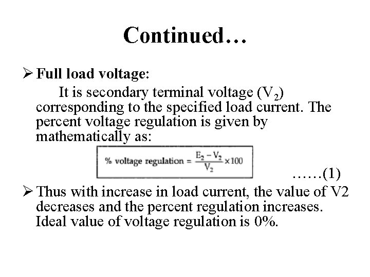 Continued… Ø Full load voltage: It is secondary terminal voltage (V 2) corresponding to