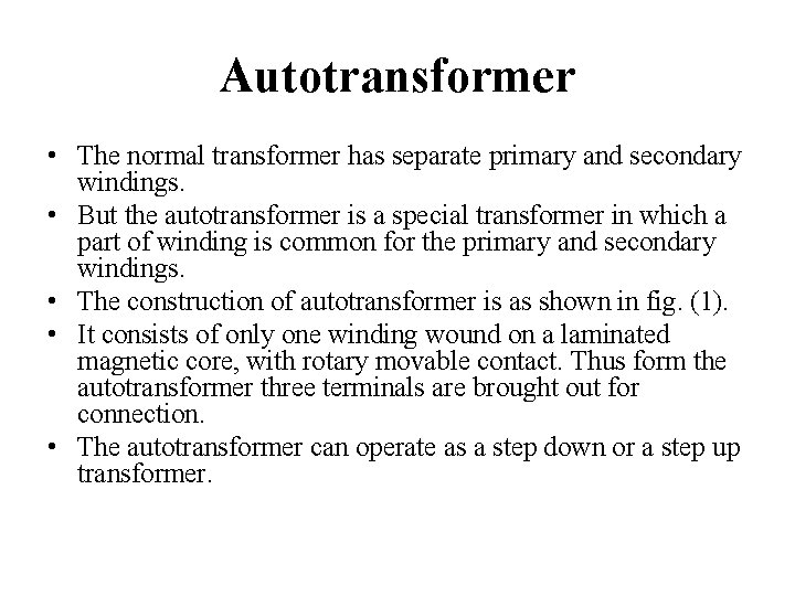 Autotransformer • The normal transformer has separate primary and secondary windings. • But the