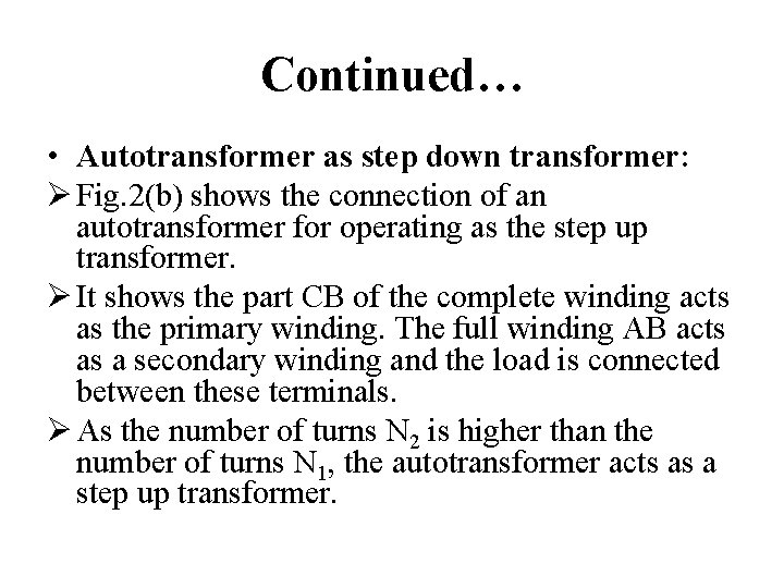 Continued… • Autotransformer as step down transformer: Ø Fig. 2(b) shows the connection of