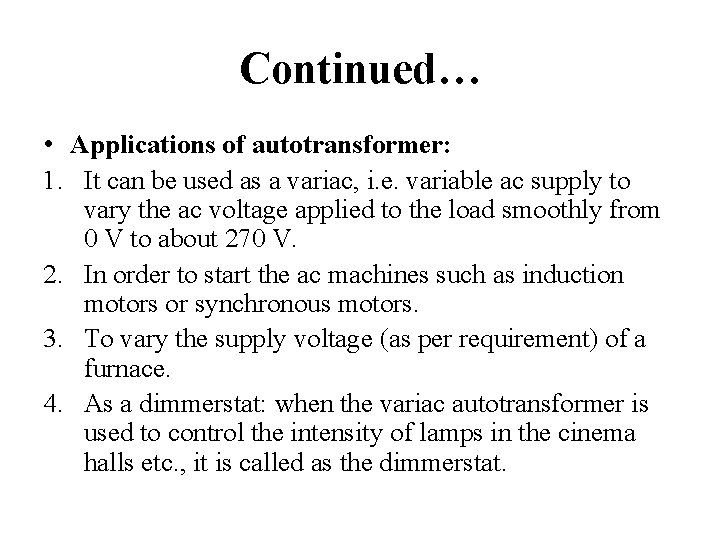 Continued… • Applications of autotransformer: 1. It can be used as a variac, i.