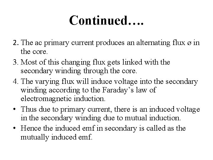 Continued…. 2. The ac primary current produces an alternating flux ø in the core.