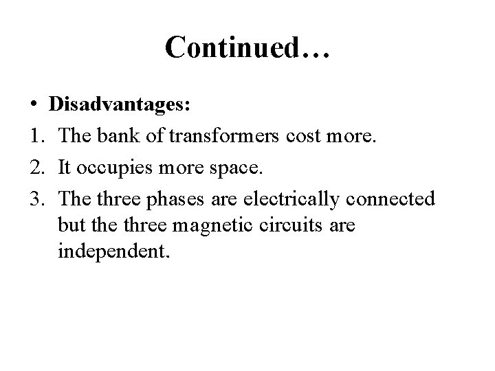 Continued… • Disadvantages: 1. The bank of transformers cost more. 2. It occupies more