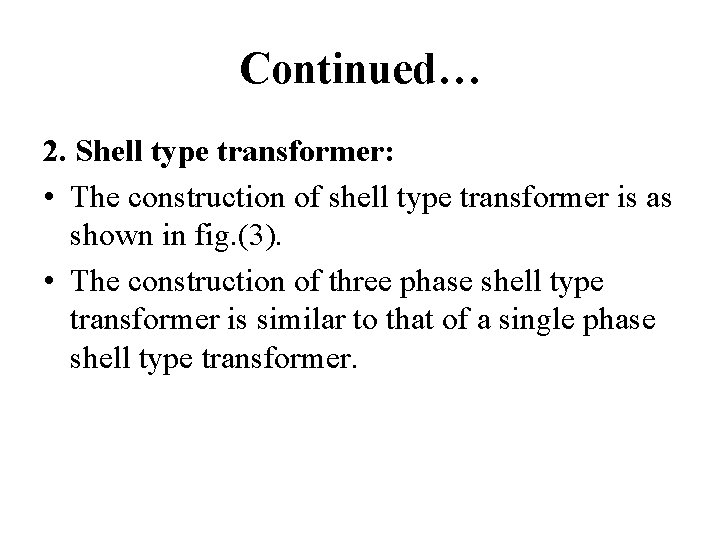 Continued… 2. Shell type transformer: • The construction of shell type transformer is as