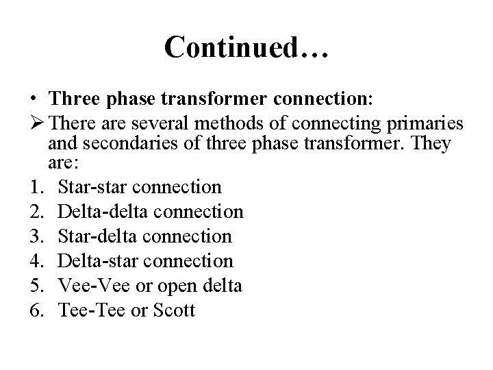 Continued… • Three phase transformer connection: Ø There are several methods of connecting primaries