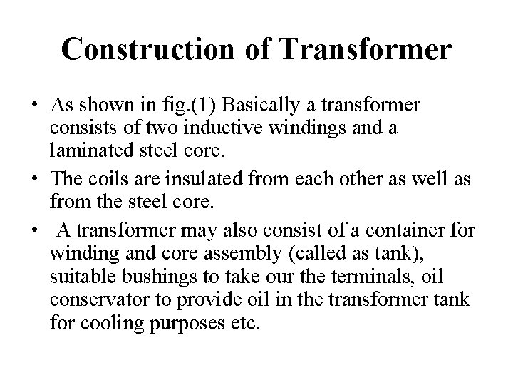 Construction of Transformer • As shown in fig. (1) Basically a transformer consists of