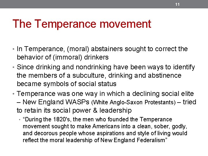 11 The Temperance movement • In Temperance, (moral) abstainers sought to correct the behavior