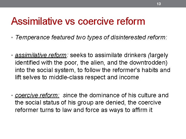 13 Assimilative vs coercive reform • Temperance featured two types of disinterested reform: •