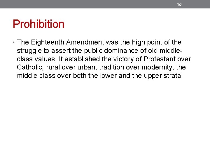 15 Prohibition • The Eighteenth Amendment was the high point of the struggle to