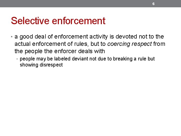 6 Selective enforcement • a good deal of enforcement activity is devoted not to