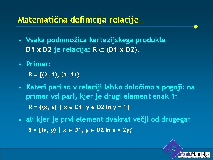Matematična definicija relacije. . • Vsaka podmnožica kartezijskega produkta D 1 x D 2