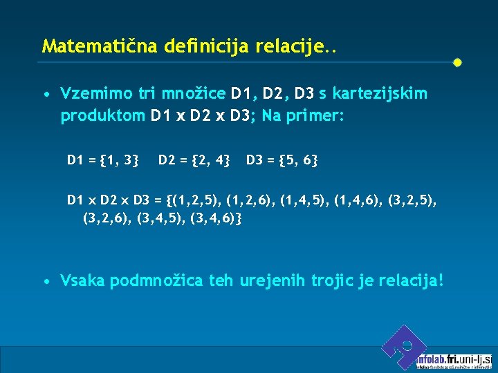 Matematična definicija relacije. . • Vzemimo tri množice D 1, D 2, D 3