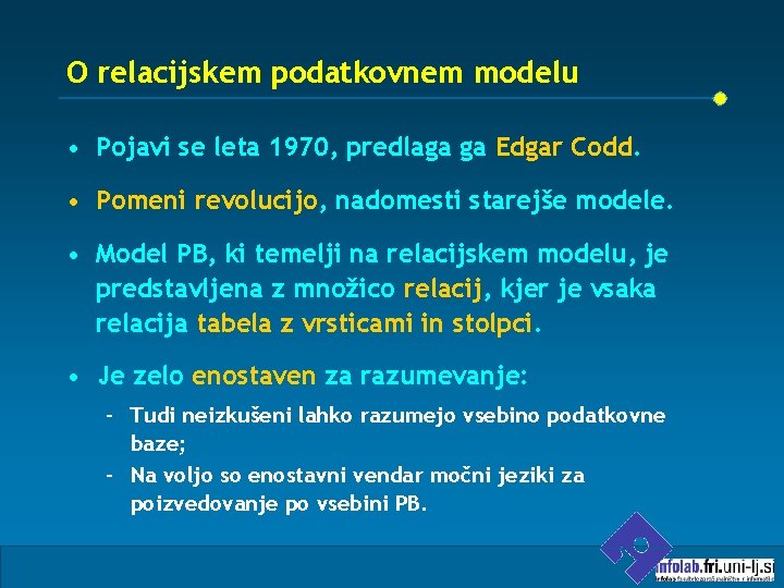 O relacijskem podatkovnem modelu • Pojavi se leta 1970, predlaga ga Edgar Codd. •