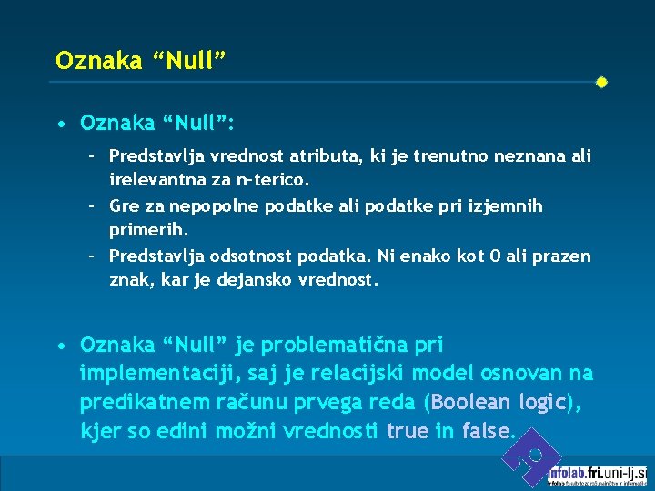 Oznaka “Null” • Oznaka “Null”: – Predstavlja vrednost atributa, ki je trenutno neznana ali