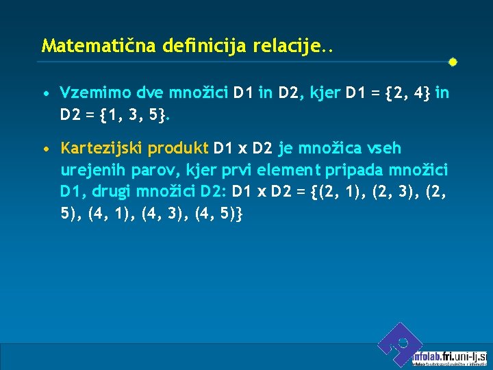 Matematična definicija relacije. . • Vzemimo dve množici D 1 in D 2, kjer