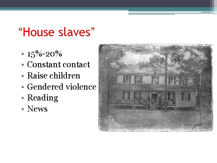 “House slaves” • • • 15%-20% Constant contact Raise children Gendered violence Reading News