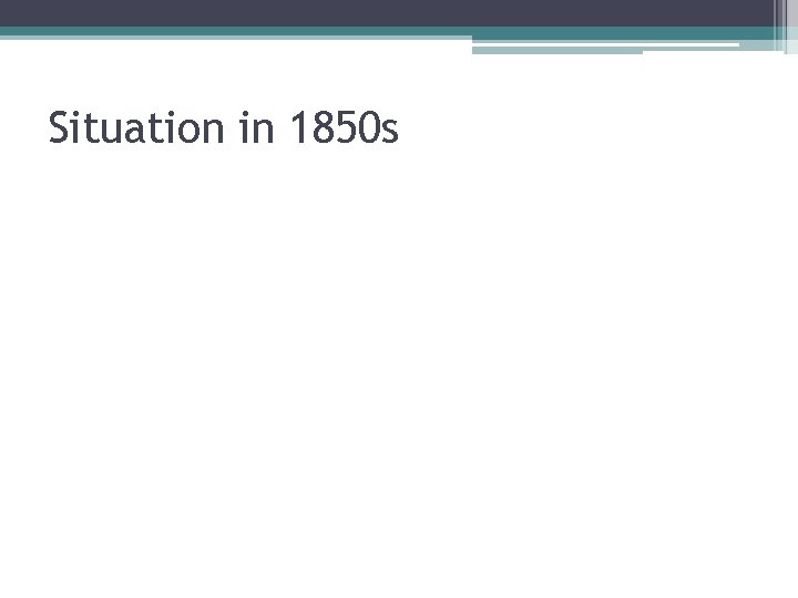 Situation in 1850 s 