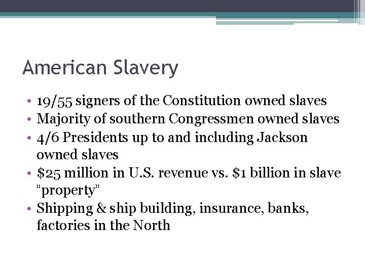 American Slavery • 19/55 signers of the Constitution owned slaves • Majority of southern