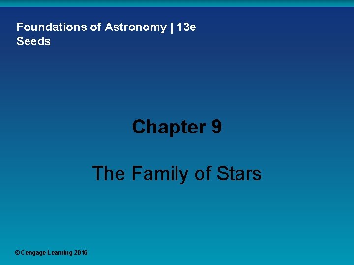 Foundations of Astronomy | 13 e Seeds Chapter 9 The Family of Stars ©