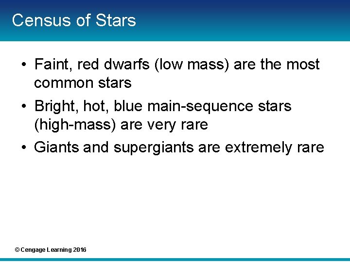 Census of Stars • Faint, red dwarfs (low mass) are the most common stars