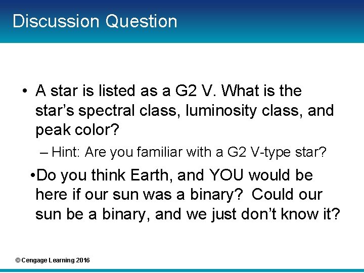 Discussion Question • A star is listed as a G 2 V. What is