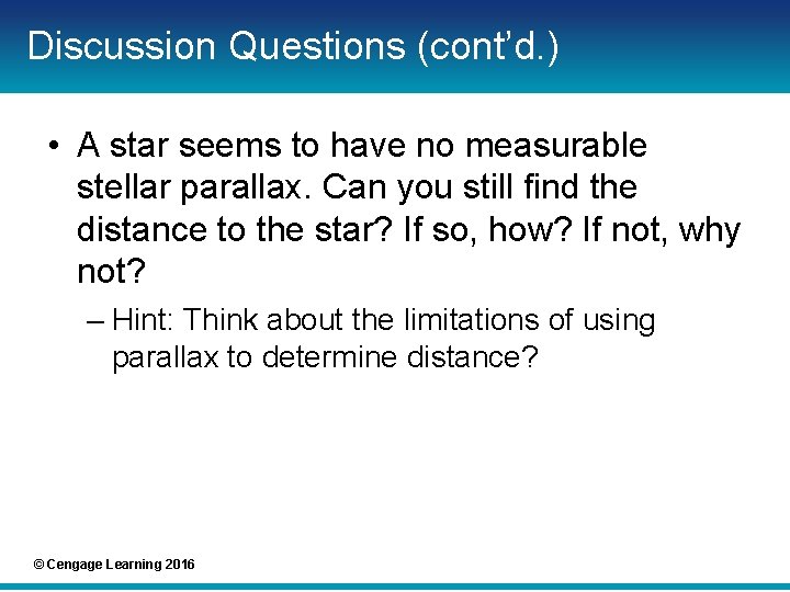 Discussion Questions (cont’d. ) • A star seems to have no measurable stellar parallax.