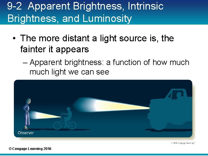 9 -2 Apparent Brightness, Intrinsic Brightness, and Luminosity • The more distant a light