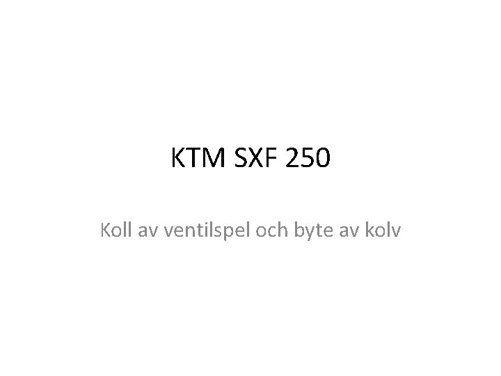 KTM SXF 250 Koll av ventilspel och byte av kolv 