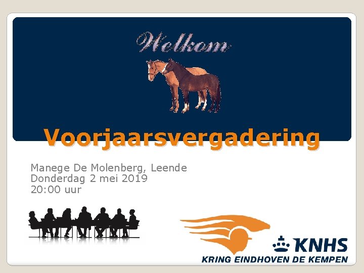 Voorjaarsvergadering Manege De Molenberg, Leende Donderdag 2 mei 2019 20: 00 uur 