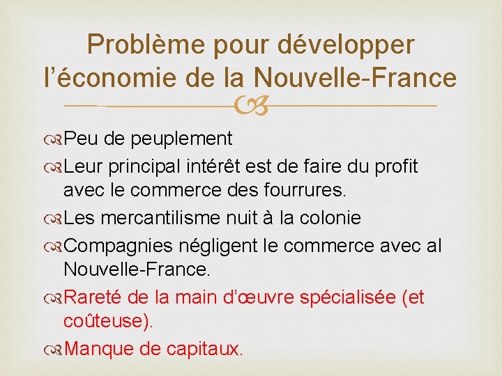 Problème pour développer l’économie de la Nouvelle-France Peu de peuplement Leur principal intérêt est