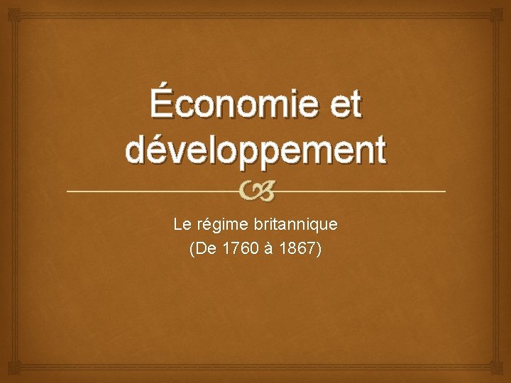 Économie et développement Le régime britannique (De 1760 à 1867) 