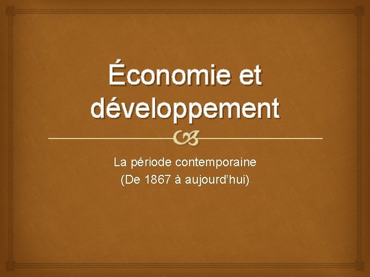 Économie et développement La période contemporaine (De 1867 à aujourd’hui) 