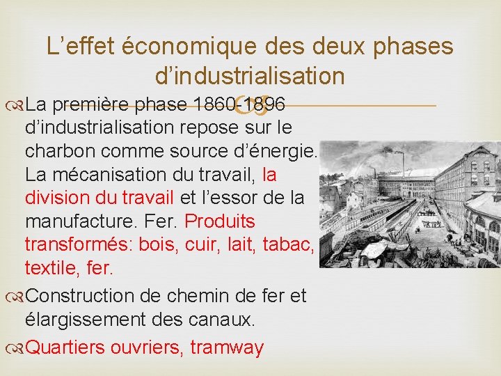 L’effet économique des deux phases d’industrialisation La première phase 1860 -1896 d’industrialisation repose sur