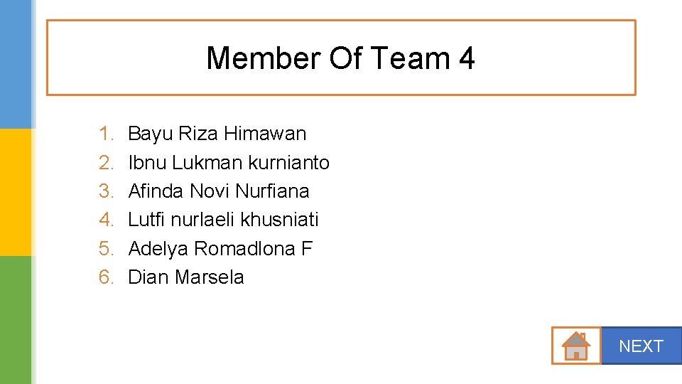 Member Of Team 4 1. 2. 3. 4. 5. 6. Bayu Riza Himawan Ibnu