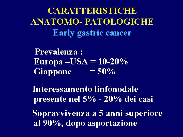 CARATTERISTICHE ANATOMO- PATOLOGICHE Early gastric cancer Prevalenza : Europa –USA = 10 -20% Giappone