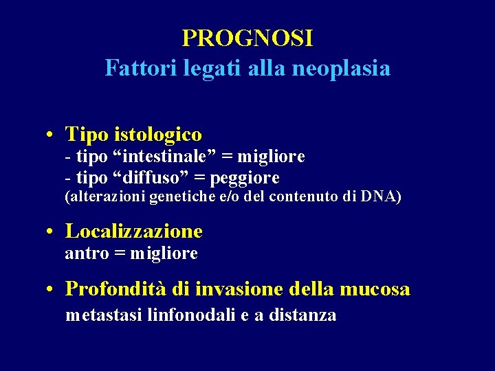 PROGNOSI Fattori legati alla neoplasia • Tipo istologico - tipo “intestinale” = migliore -