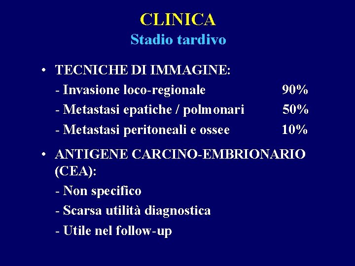 CLINICA Stadio tardivo • TECNICHE DI IMMAGINE: - Invasione loco-regionale - Metastasi epatiche /