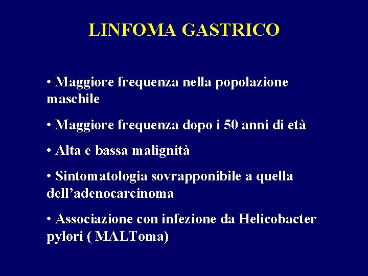 LINFOMA GASTRICO • Maggiore frequenza nella popolazione maschile • Maggiore frequenza dopo i 50