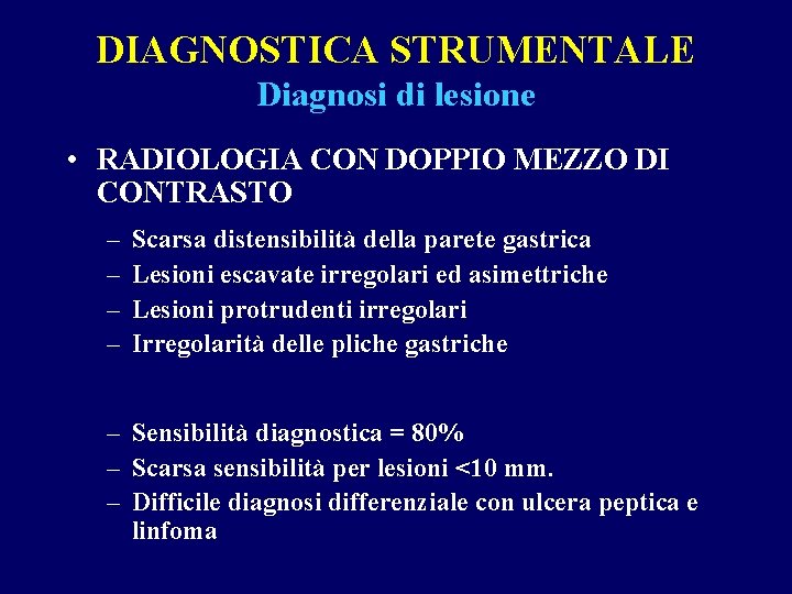 DIAGNOSTICA STRUMENTALE Diagnosi di lesione • RADIOLOGIA CON DOPPIO MEZZO DI CONTRASTO – –