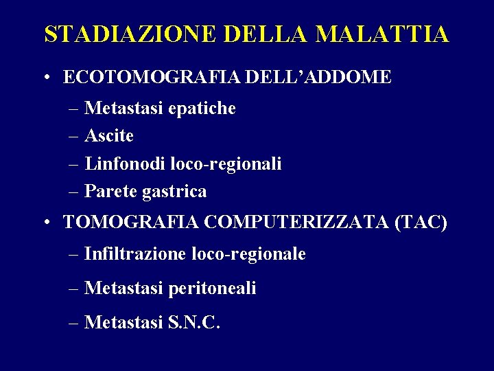 STADIAZIONE DELLA MALATTIA • ECOTOMOGRAFIA DELL’ADDOME – Metastasi epatiche – Ascite – Linfonodi loco-regionali