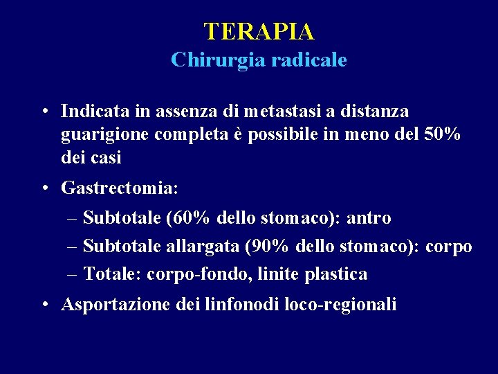 TERAPIA Chirurgia radicale • Indicata in assenza di metastasi a distanza guarigione completa è