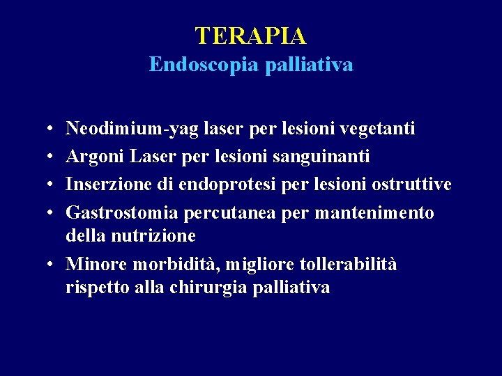 TERAPIA Endoscopia palliativa • • Neodimium-yag laser per lesioni vegetanti Argoni Laser per lesioni