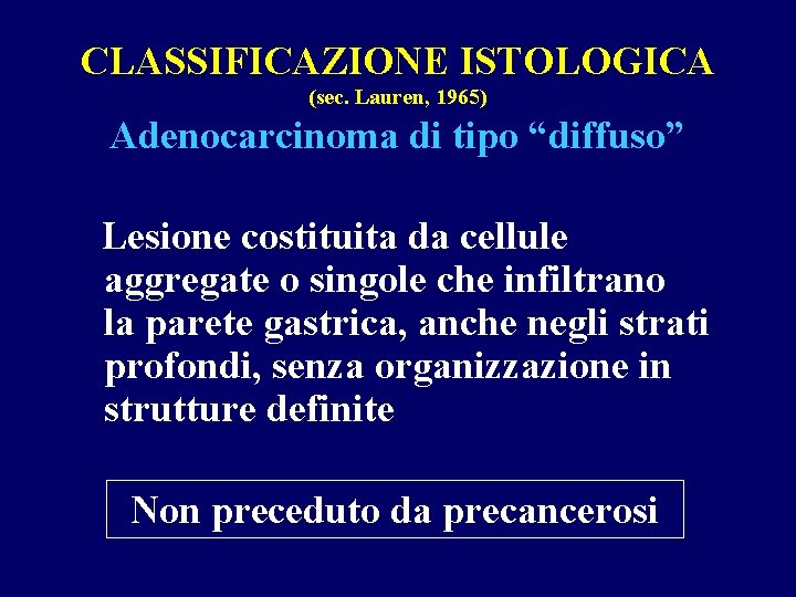 CLASSIFICAZIONE ISTOLOGICA (sec. Lauren, 1965) Adenocarcinoma di tipo “diffuso” Lesione costituita da cellule aggregate