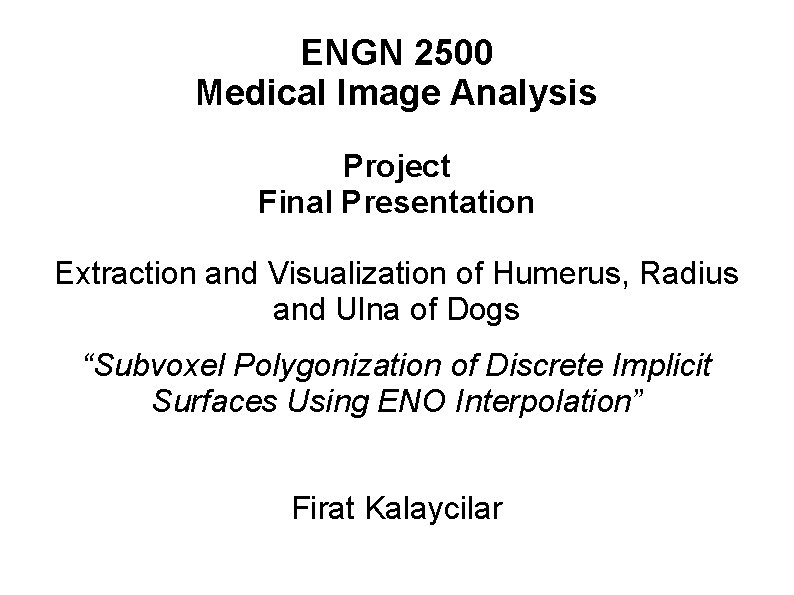 ENGN 2500 Medical Image Analysis Project Final Presentation Extraction and Visualization of Humerus, Radius