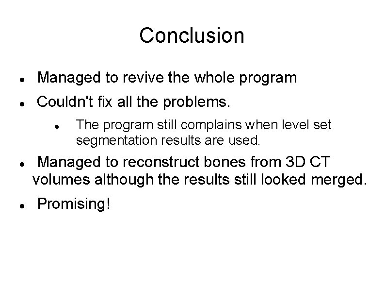 Conclusion Managed to revive the whole program Couldn't fix all the problems. The program