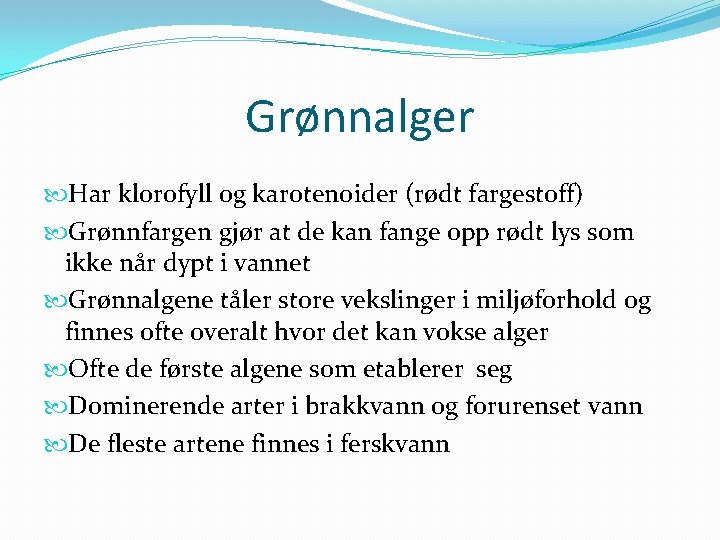 Grønnalger Har klorofyll og karotenoider (rødt fargestoff) Grønnfargen gjør at de kan fange opp