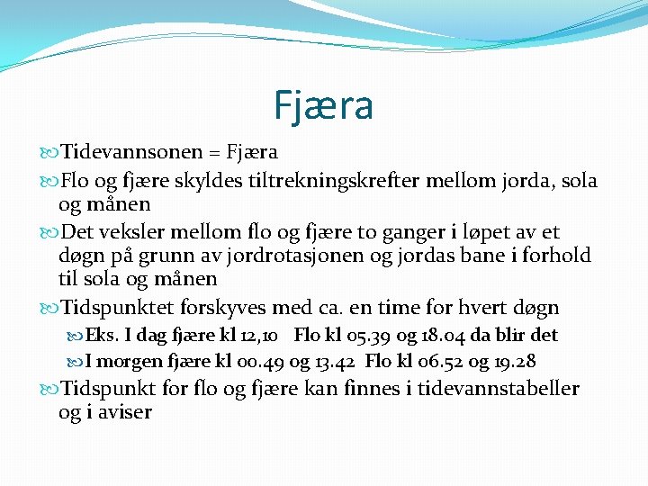Fjæra Tidevannsonen = Fjæra Flo og fjære skyldes tiltrekningskrefter mellom jorda, sola og månen