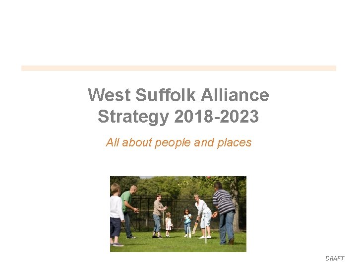 West Suffolk Alliance Strategy 2018 -2023 All about people and places DRAFT 