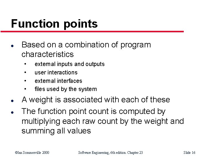 Function points l Based on a combination of program characteristics • • l l