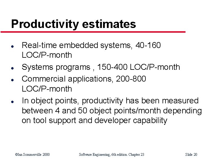 Productivity estimates l l Real-time embedded systems, 40 -160 LOC/P-month Systems programs , 150